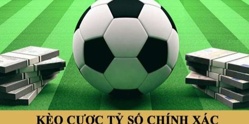 Mẹo luôn giành chiến thắng khi chọn kèo tỷ số chính xác bóng đá